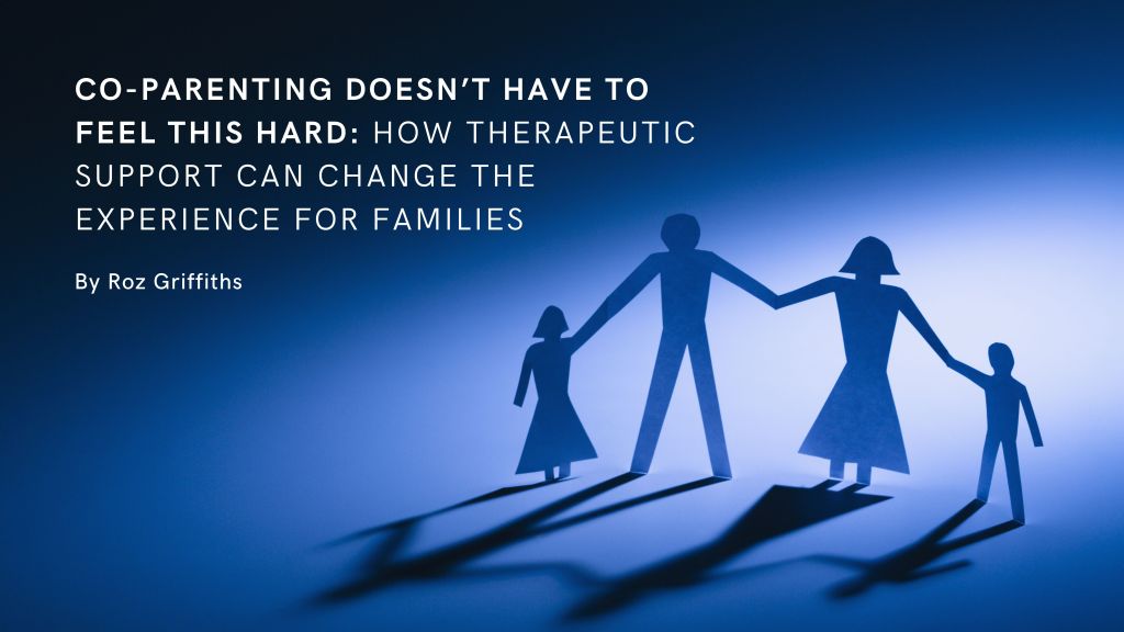 Co-Parenting Doesn’t Have to Feel This Hard: How Therapeutic Support Can Change the Experience for Families